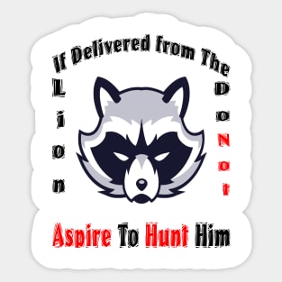 If delivered from the lion do not aspire  to hunt him Sticker